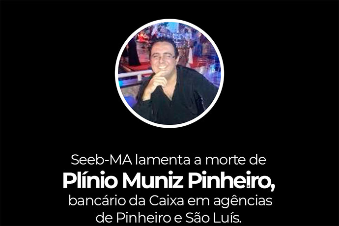 SEEB-MA lamenta a morte de Plínio Pinheiro, bancário da Caixa